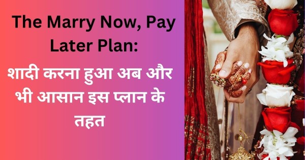 The Marry Now, Pay Later Plan: